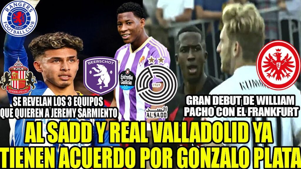 AL SADD Y VALLADOLID YA TIENEN ACUERDO POR GONZALO PLATA!  3 EQUIPOS QUIEREN A JEREMY SARMIENTO