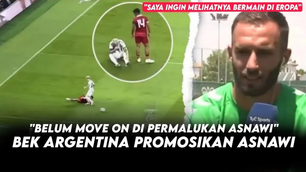 "DI BANTU BEK ARGENTINA" Asnawi Kembali Jadi Perbincangan Dunia Setelah Di Puji German Pezzella