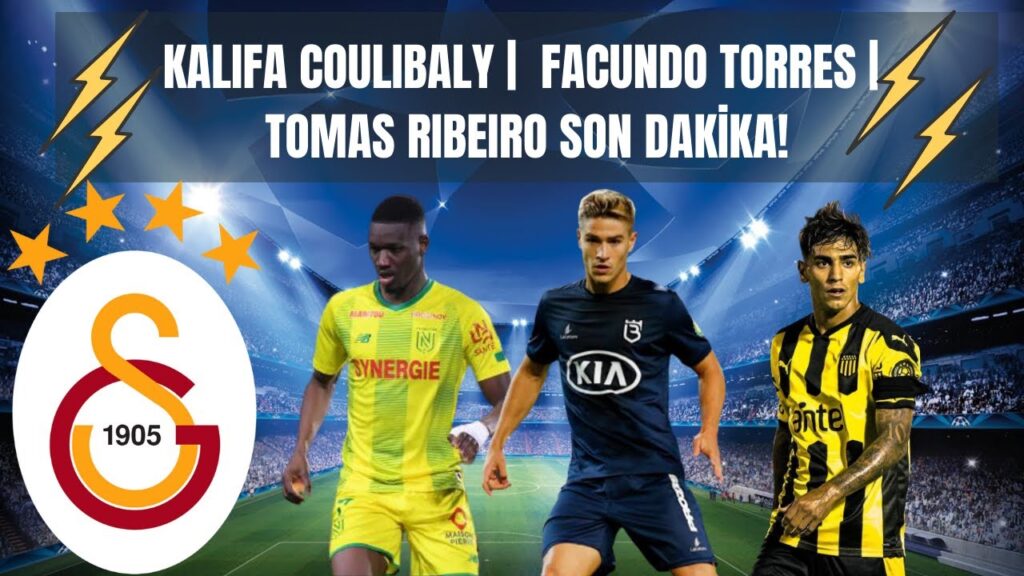 Kalifa Coulibaly , Facundo Torres ve Tomas Ribeiro Son Dakika l Galatasaray Transfer ...
