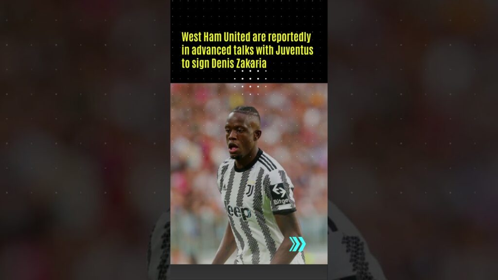 West Ham in advanced talks with Juventus to sign Denis Zakaria