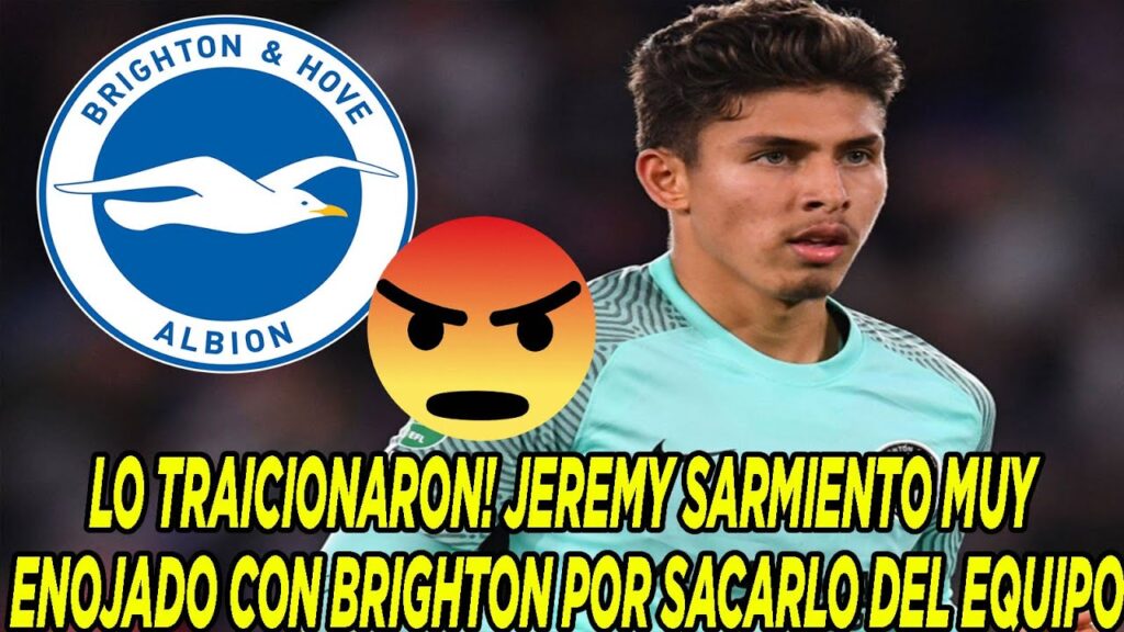 LO TRAICIONARON! JEREMY SARMIENTO MUY ENOJADO CON BRIGHTON POR SACARLO DEL EQUIPO