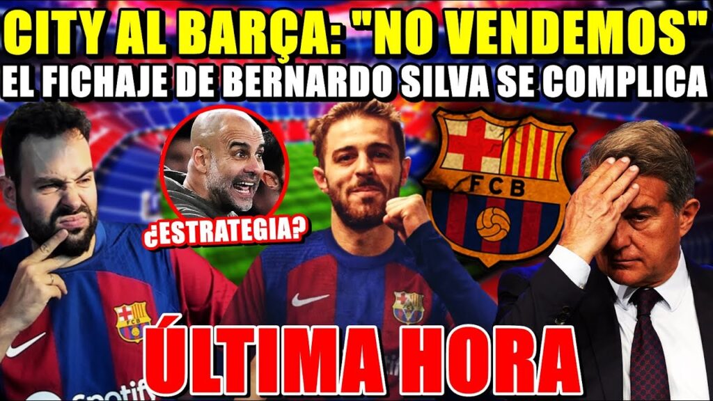 🚨El CITY al BARÇA: "BERNARDO SILVA NO SE VENDE" - ¿ESTRATEGIA? Se COMPLICA su FICHAJE - ÚLTIMA HORA