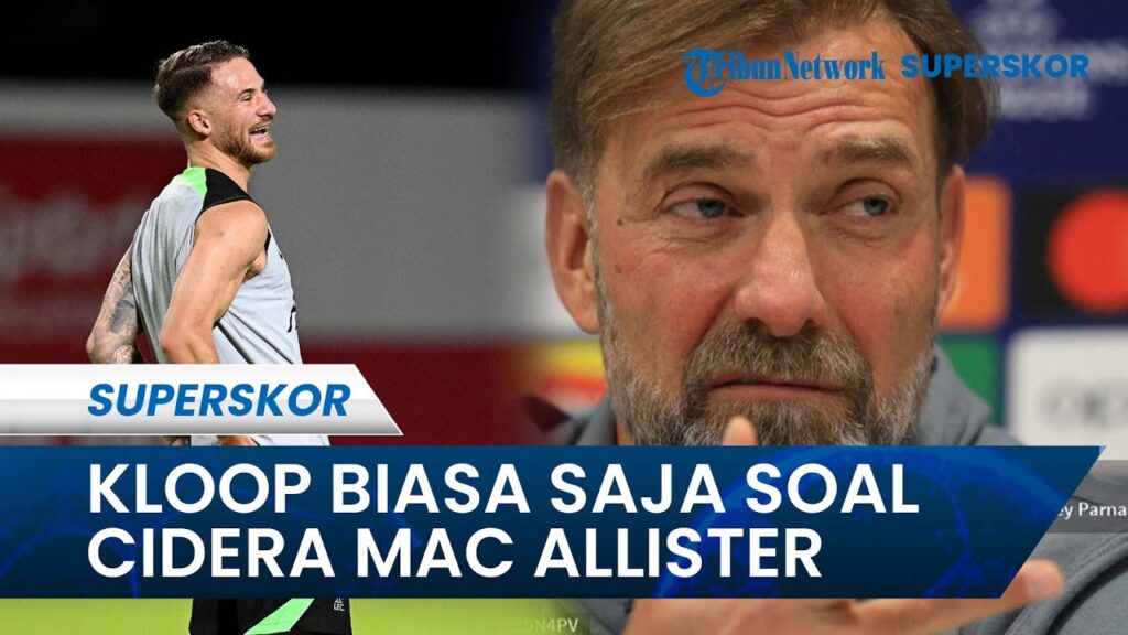 MAC ALLISTER HARUS CEDERA dan Pincang saat Pramusim Liverpool, Juergen Klopp Malah Merasa Biasa Saja