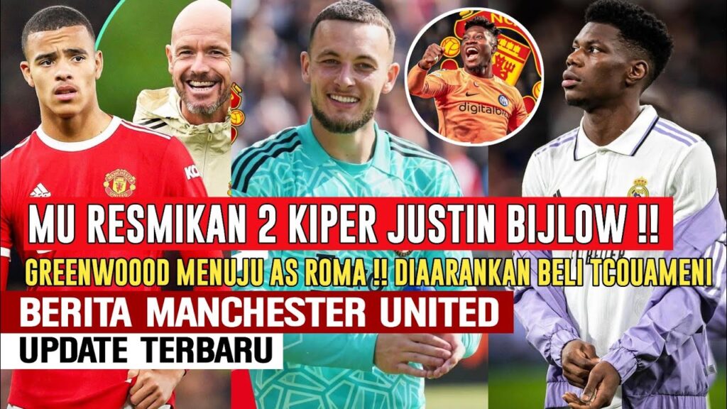 RESMIKAN 2 KIPER❗️Justin Bijlow Dulu Yg Murah✅️Greenwood OTW AS Roma🛫Tchouameni Disarankan Ke MU✅️