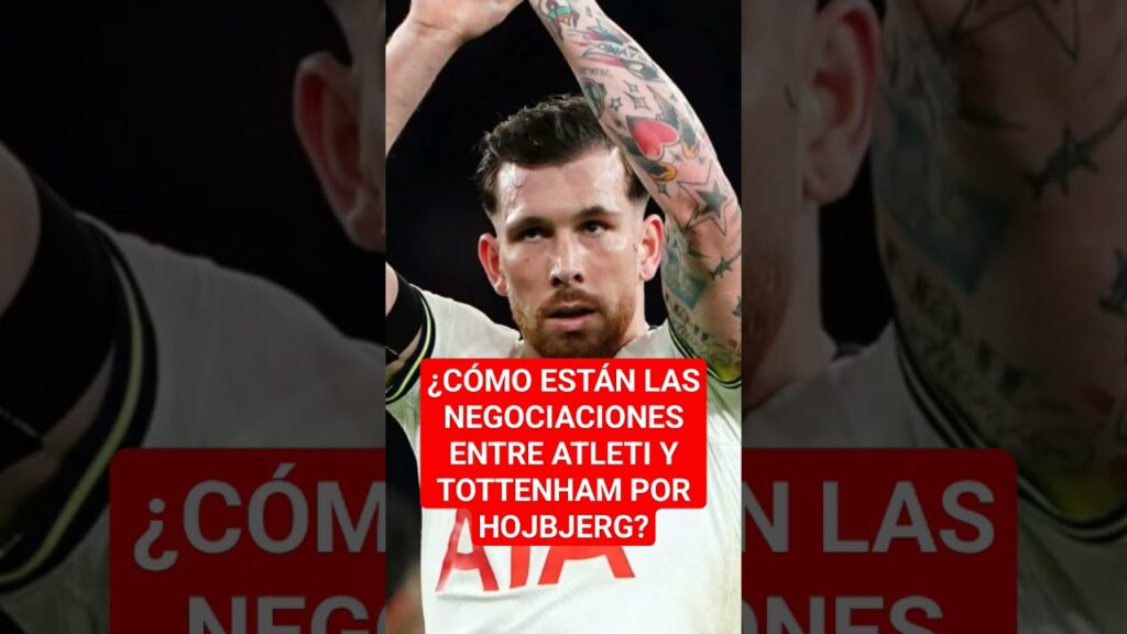 ¿Cómo están las NEGOCIACIONES entre ATLETI y TOTTENHAM por HOJBJERG?