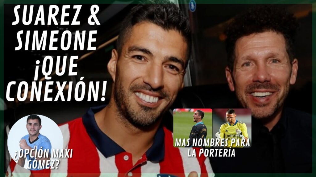 SUÁREZ Y SIMEONE ¡QUE CONEXIÓN! ¿MAXI GOMEZ OPCIÓN REAL?