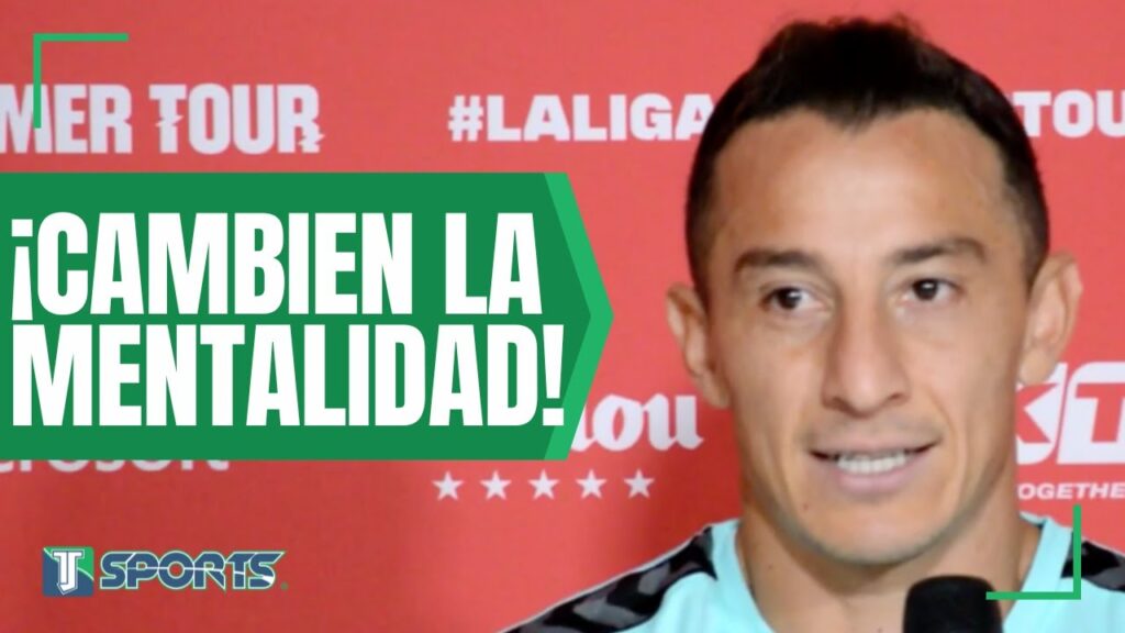 Andrés Guardado DESCARTA que el DT de la Selección Mexicana DEBA SER OBLIGATORIAMENTE mexicano