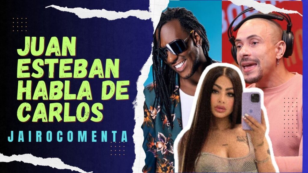JUAN ESTEBAN "REVELA SE HA ALEJADO" DE CARLOS MARTÍNEZ POR SU "RELACIÓN" CON YAILIN LA MAS VIRAL