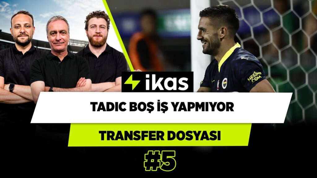 Dusan Tadic saha içinde hep doğru kararı veriyor | Onur & Önder & Uğur | Transfer Dosyası #5