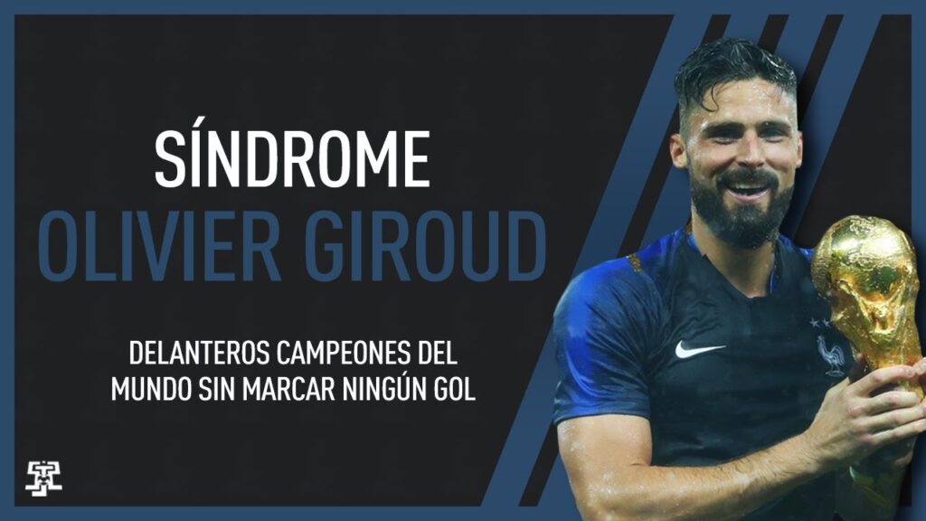 Síndrome: Olivier Giroud. Delanteros campeones del mundo sin marcar ningún gol