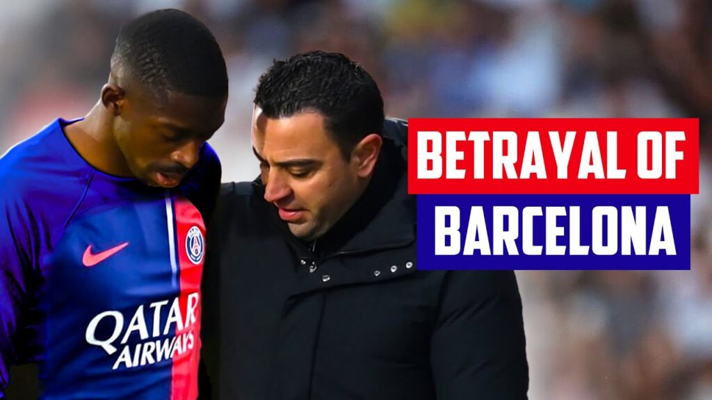 OUSMANE DEMBELE - the story of BETRAYAL of BARCELONA - a perfect LIAR who chose PSG