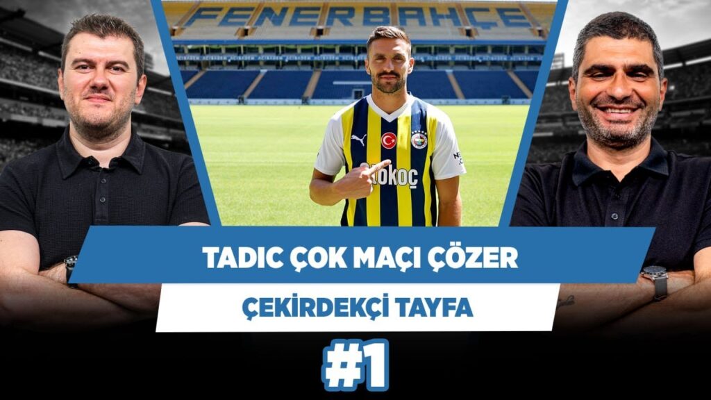 Tadic kapanan takımlara karşı kilidi açacak bir oyuncu | Sinan Y. & Ilgaz Ç. | Çekirdekçi Tayfa #1