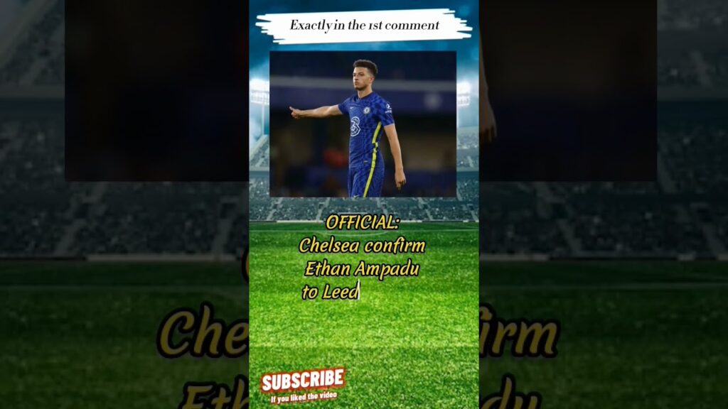 OFFICIAL: Chelsea confirm Ethan Ampadu to Leeds United transfer