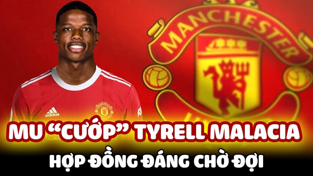 MU NỔ TÂN BINH ĐẦU TIÊN: TYRELL MALACIA VÀ NHỮNG LÝ DO ĐỂ KỲ VỌNG
