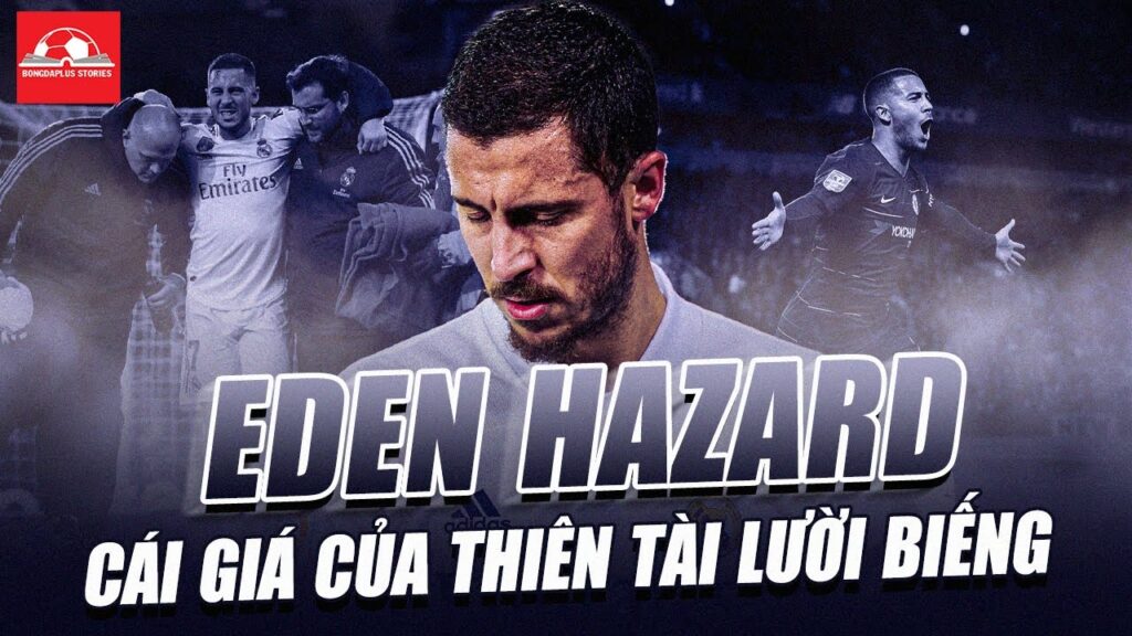 EDEN HAZARD VÀ CÁI GIÁ CỦA MỘT THIÊN TÀI LƯỜI BIẾNG