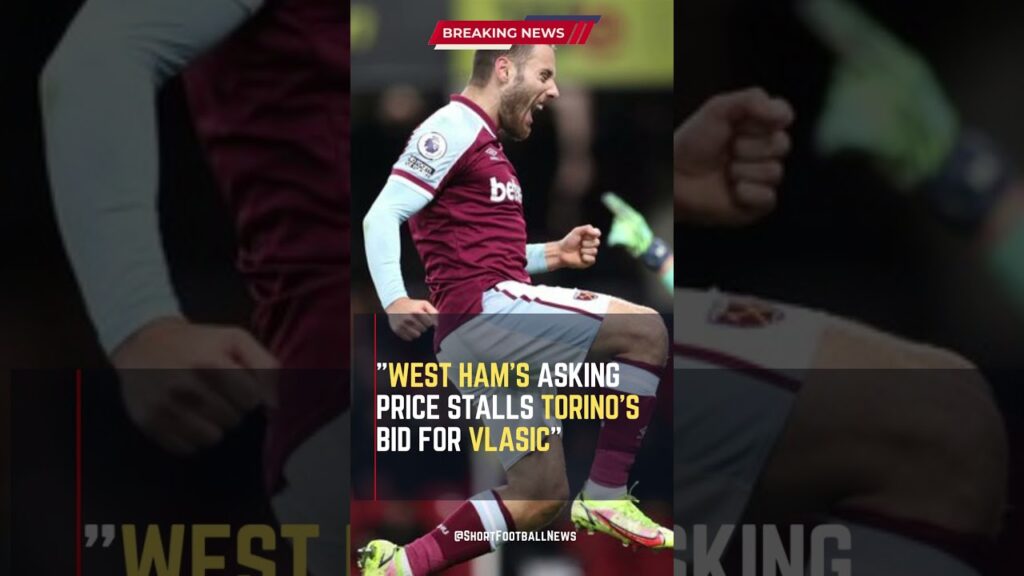 West Ham's Asking Price Stalls Torino's Bid for Vlasic #ShortsFootballNews #FootballUpdates
