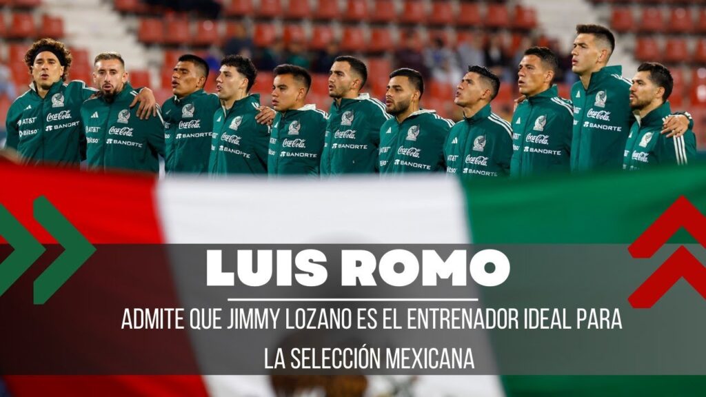 LUIS ROMO ADMITE QUE JIMMY LOZANO ES EL ENTRENADOR IDEAL PARA LA SELECCIÓN MEXICANA