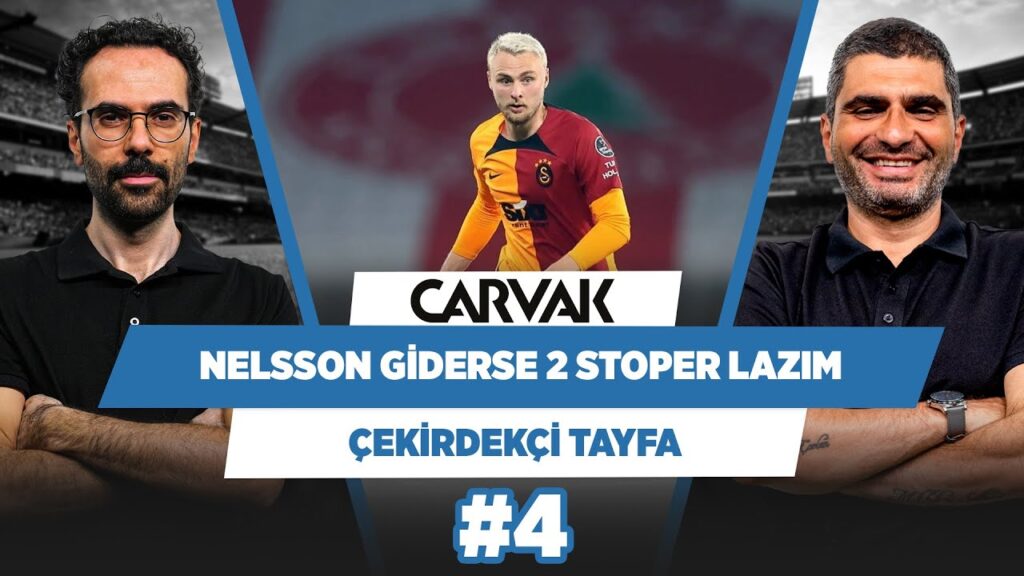 Nelsson kalsa bile Galatasaray’ın stoper alması lazım | Çekirdekçi Tayfa #4