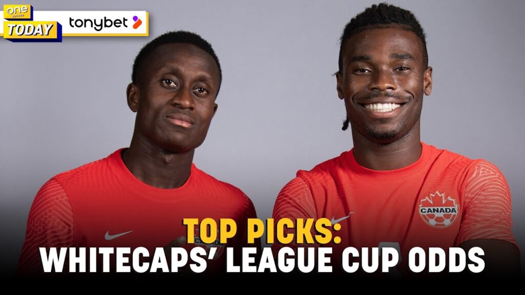 TOP PICKS: Do Laryea, Adekugbe signings boost Whitecaps' Leagues Cup odds? | Presented by tonybet