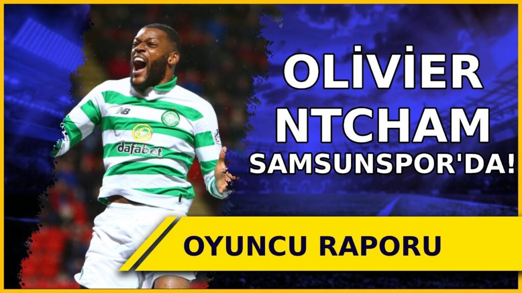 Samsunspor'un bombası Olivier Ntcham analizi