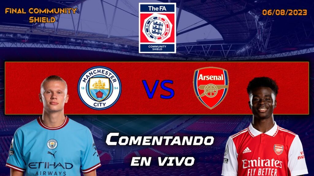 Manchester City vs Arsenal | Final Community Shield | Comentando en vivo.
