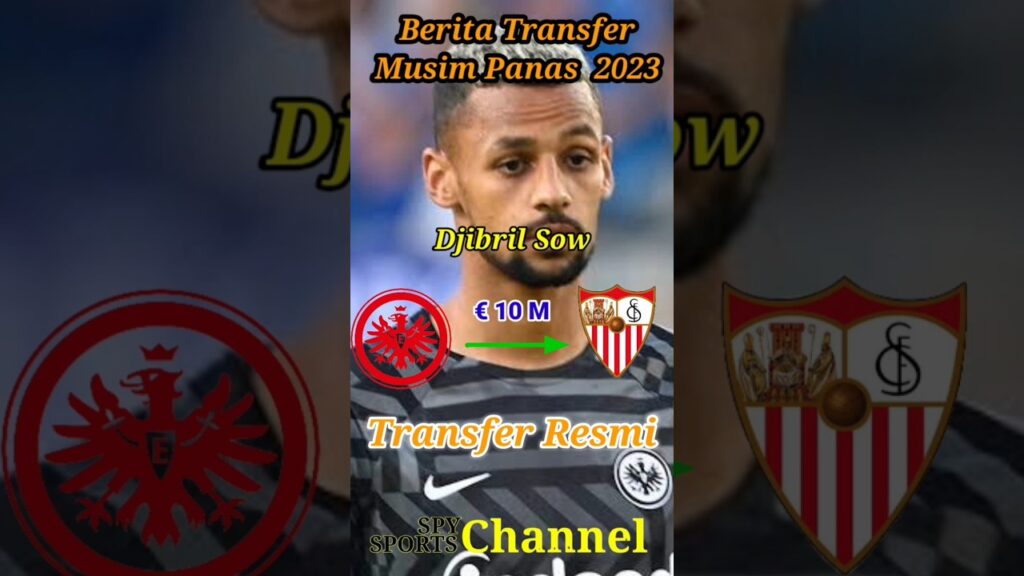 Bursa transfer resmi musim panas 2023🔥Djibril sow #summertransfer2023  #spysports337 #sevilla