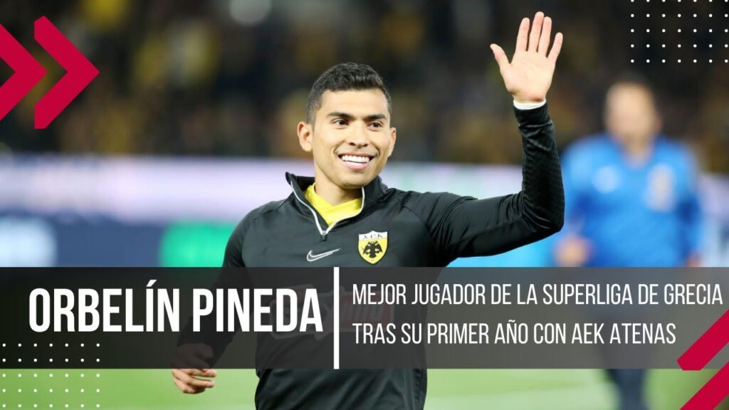 ORBELÍN PINEDA, MEJOR JUGADOR DE LA SUPERLIGA DE GRECIA TRAS SU PRIMER AÑO CON AEK ATENAS