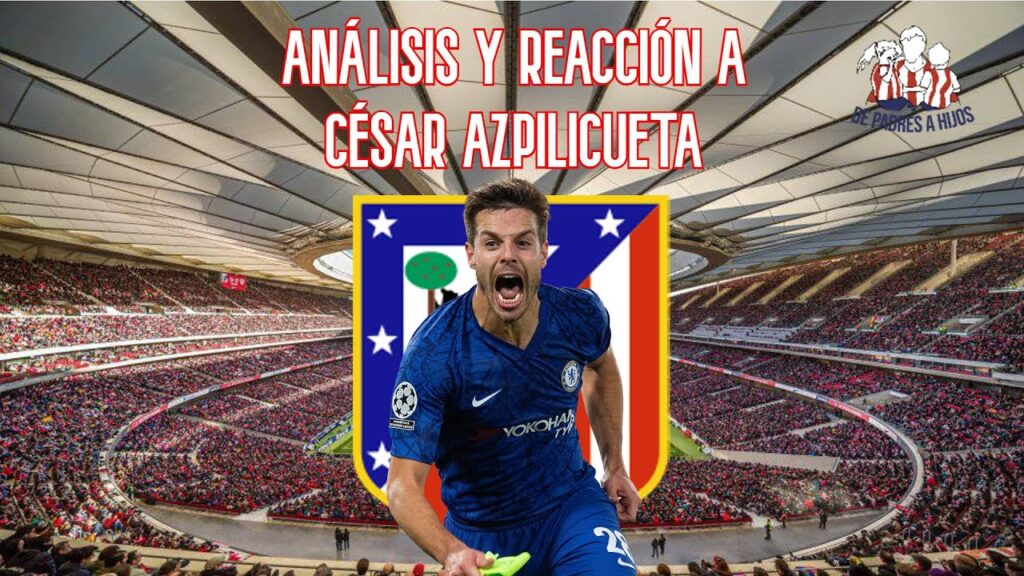 Así juega CÉSAR AZPILICUETA | ANÁLISIS y REACCIONANDO al nuevo fichaje del ATLÉTICO DE MADRID