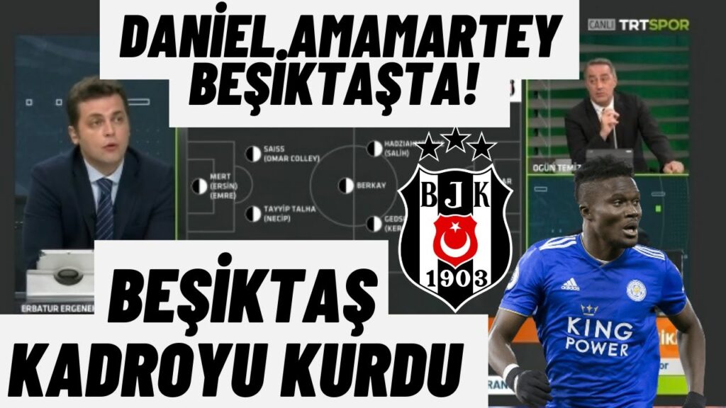 Daniel Amartey Beşiktaşta! Erbatur Ergenekon Beşiktaş transfer yorumu-Beşiktaş kadroyu kuruyor Daniel Amartey Beşiktaşta! Erbatur Ergenekon Beşiktaş transfer yorumu-Beşiktaş kadroyu kuruyor