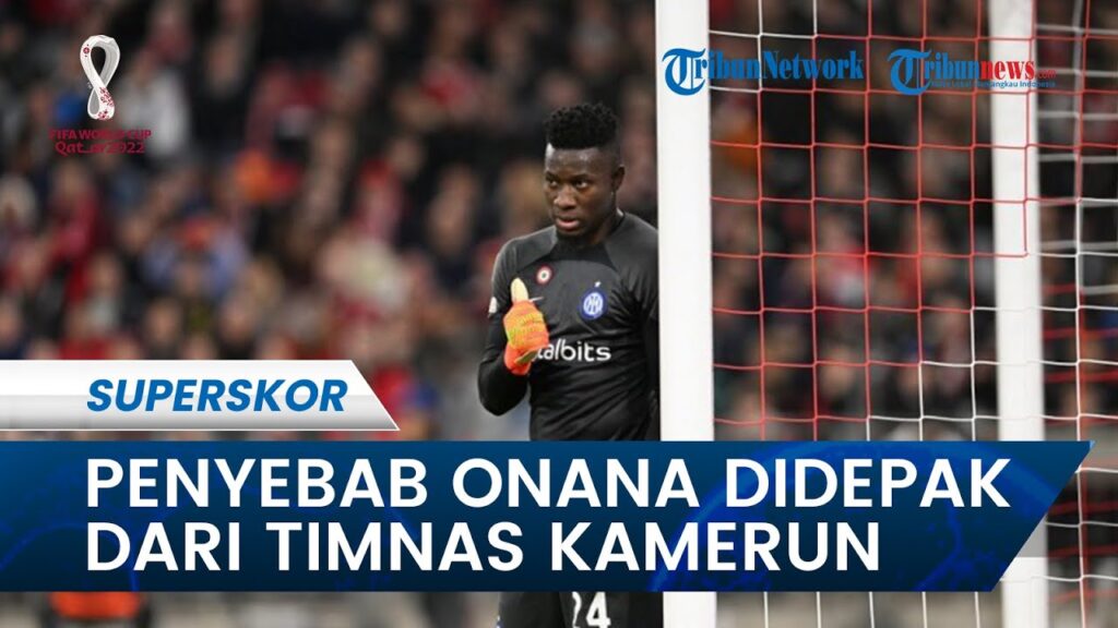 Penyebab Andre Onana Didepak dari Timnas Kamerun di Piala Dunia 2022 Qatar