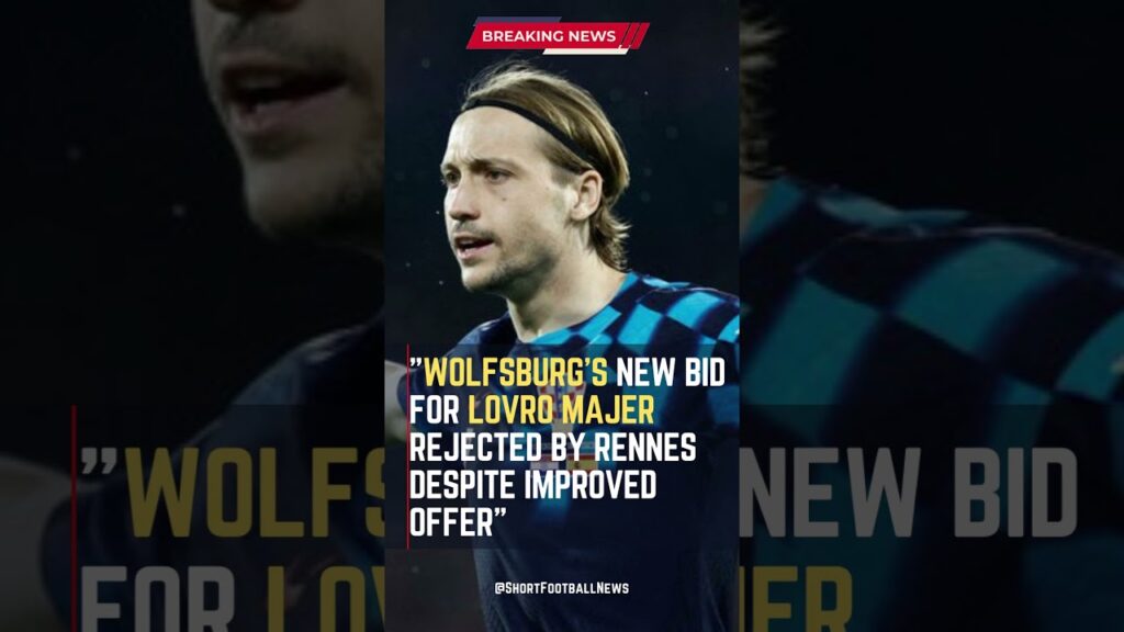 Wolfsburg's New Bid for Lovro Majer Rejected by Rennes Despite Improved Offer #FootballUpdates