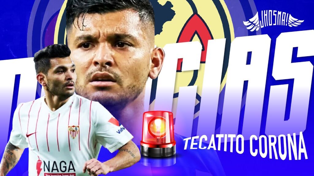Habrá ✅¡NUEVO REFUERZO!  ⏬🇬🇷NÉSTOR ARAUJO - TEMA: TECATITO CORONA - Noticias Club AMÉRICA