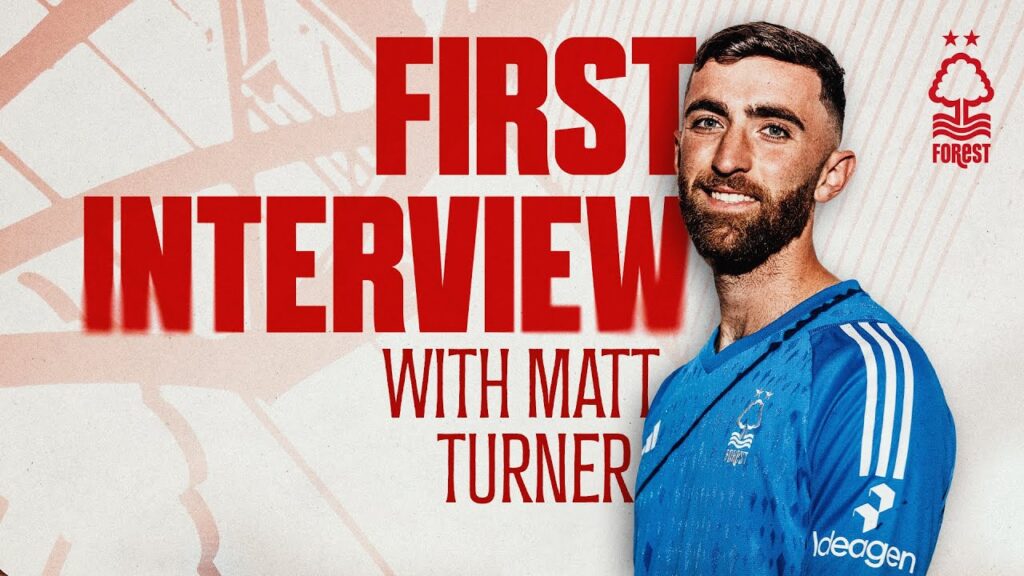 FIRST INTERVIEW | MATT TURNER SIGNS FOR NOTTINGHAM FOREST | 2023/24