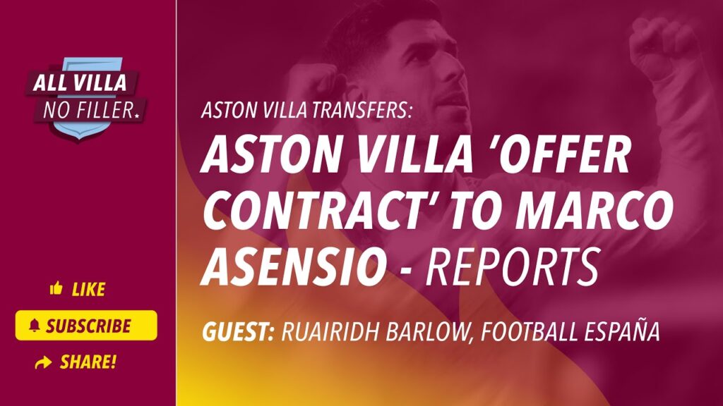 Aston Villa Make Offer For Marco Asensio - reports / Guest: Ruairidh Barlow, Football España