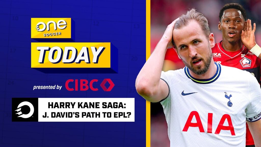 Harry Kane SAGA: Bayern move to open door for Jonathan David? | OS Today ⚽️ Presented by CIBC