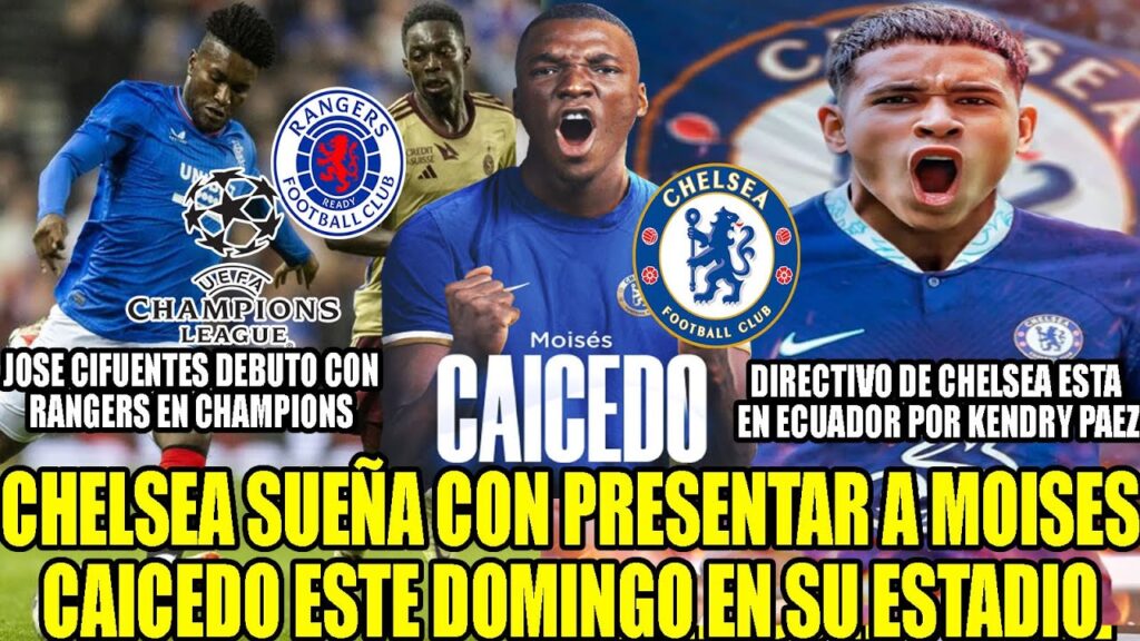 CHELSEA SUEÑA CON PRESENTAR A MOISES CAICEDO ESTE DOMINGO!  JOSE CIFUENTES DEBUTO EN CHAMPIONS Y MAS