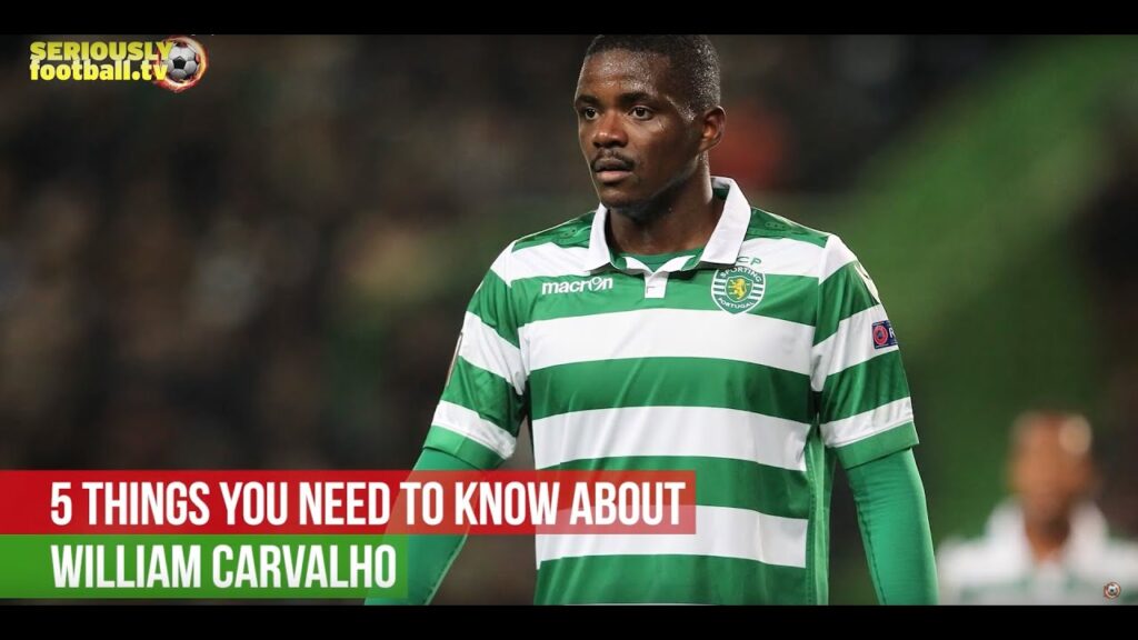 William Carvalho - 5 things you need to know