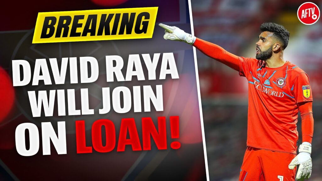 BREAKING: David Raya Will Join on LOAN!