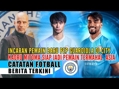 BURSA TRANFER🔴PEP GUARDIOLA INCAR DUA PEMAIN POTENSIAL✈️KAORU MITOMA PEMAIN TERMAHAL ASIA