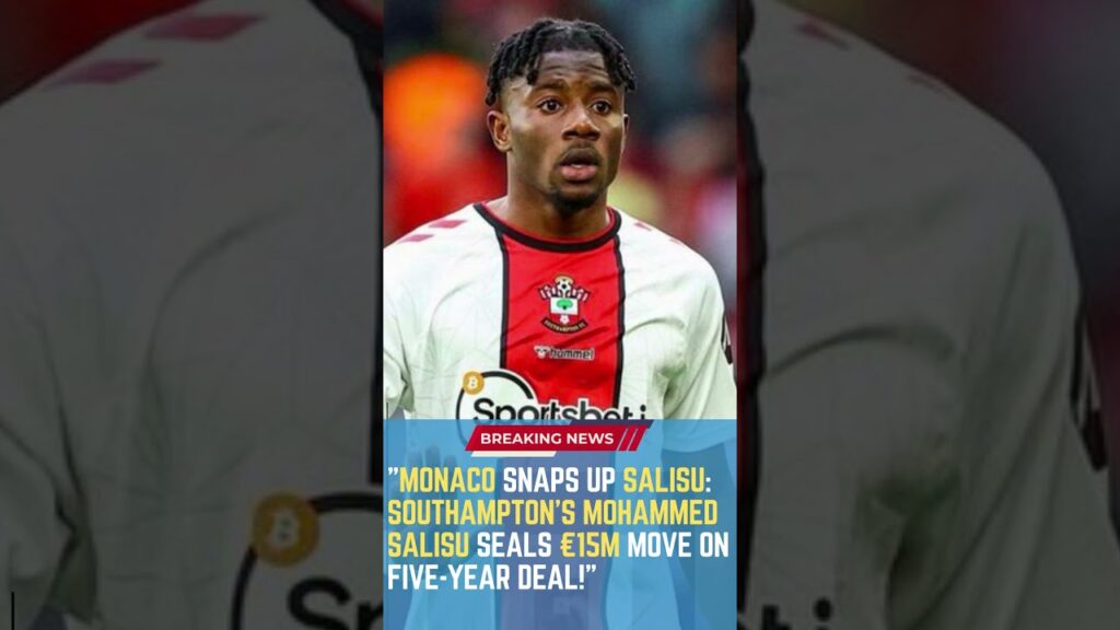 Monaco Snaps Up Salisu: Southampton's Mohammed Salisu Seals €15M Move on Five-Year Deal!