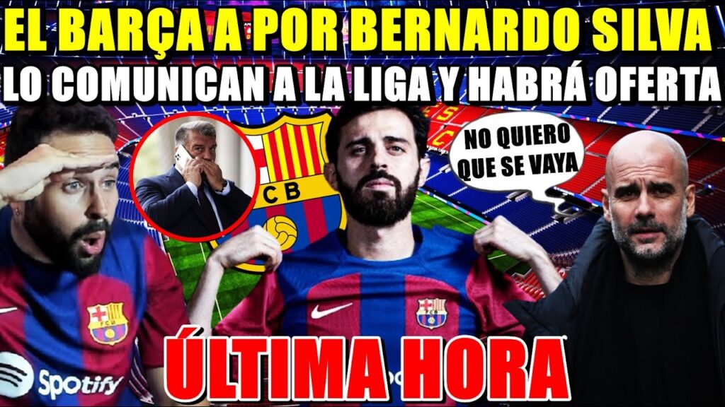 🚨¡BARÇA a por BERNARDO SILVA! HABRÁ OFERTA OFICIAL, AVISAN a la LIGA y GUARDIOLA HABLA - ÚLTIMA HORA