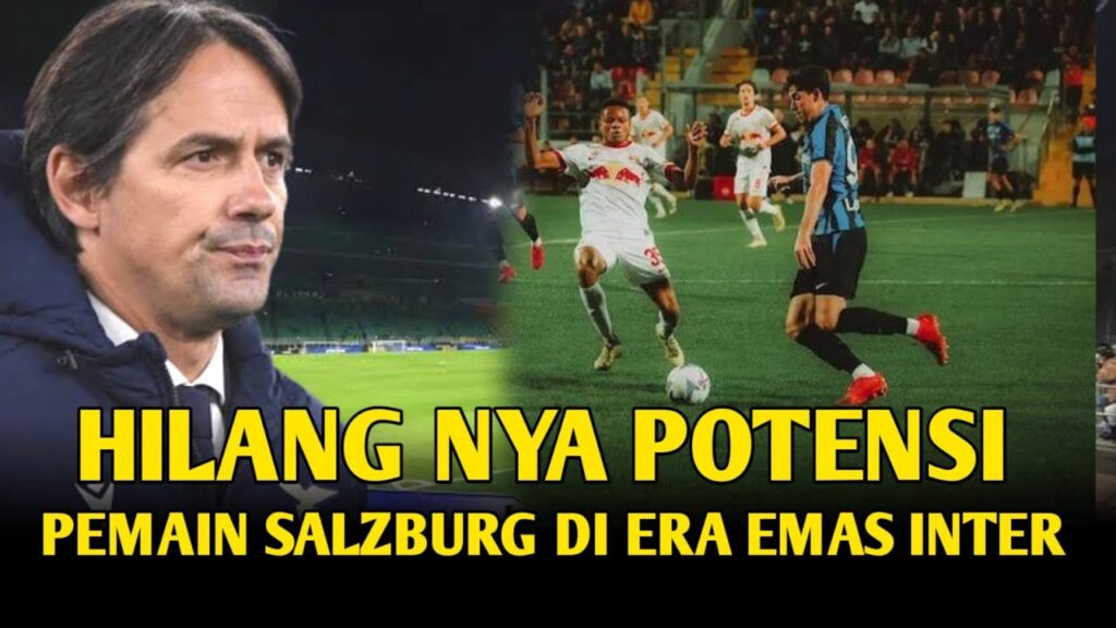 Buat salzburg Hilang Potensi , Melihat Kreatifitas INTER Bermain Di Era Generasi Emas Nya
