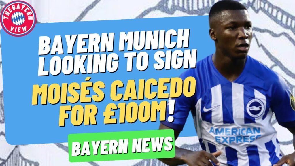 Bayern Munich looking to sign Moisés caicedo for £100m!! - Bayern Munich transfer news
