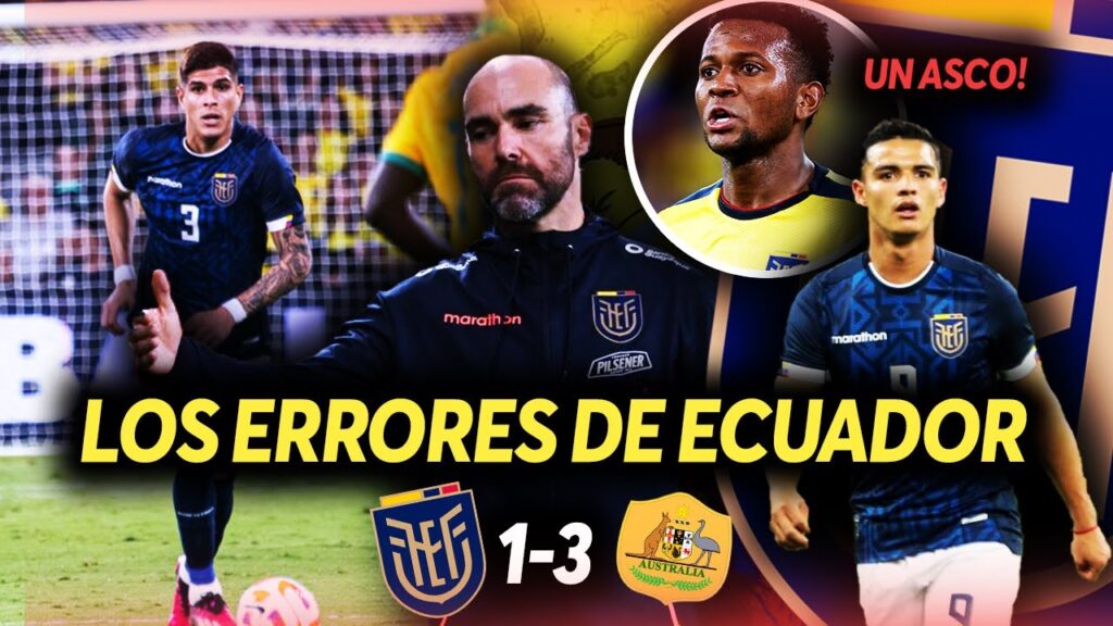 LOS ERRORES de ECUADOR 1-3 AUSTRALIA ¿FUERA FÉLIX SANCHEZ?