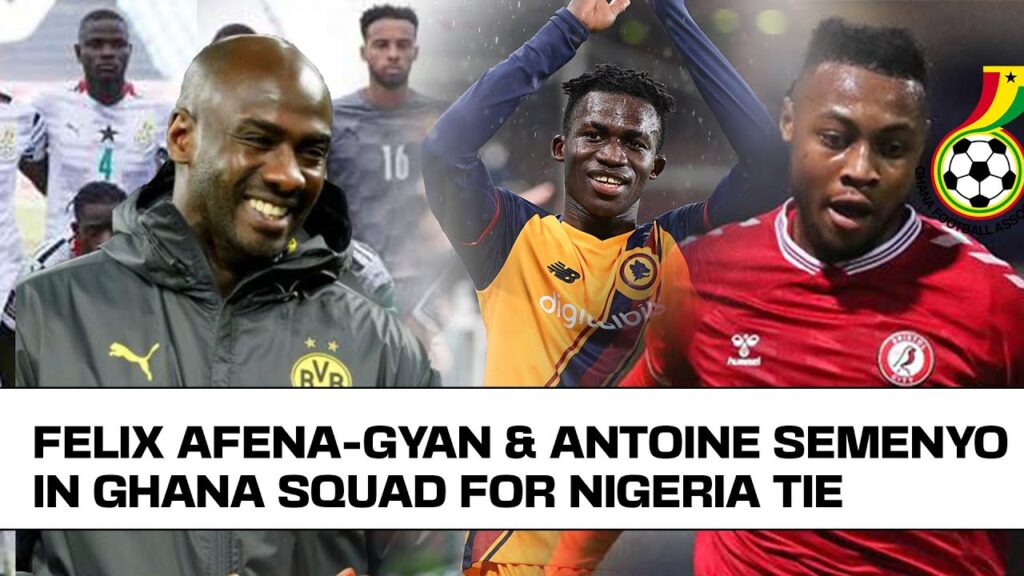 EXCLUSIVE: FELIX AFENA-GYAN AND ANTOINE SEMENYO IN GHANA SQUAD FOR NIGERIA TIE