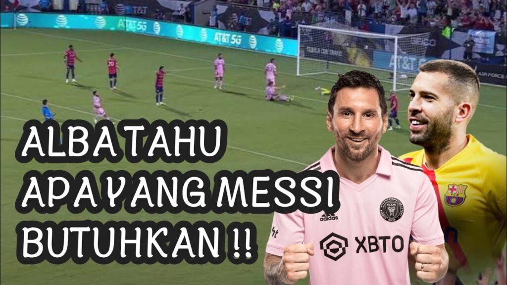 Jordi Alba Tahu Apa Yang Diinginkan Messi - Kombinasi Alba dan Messi Lawan Dallas fc