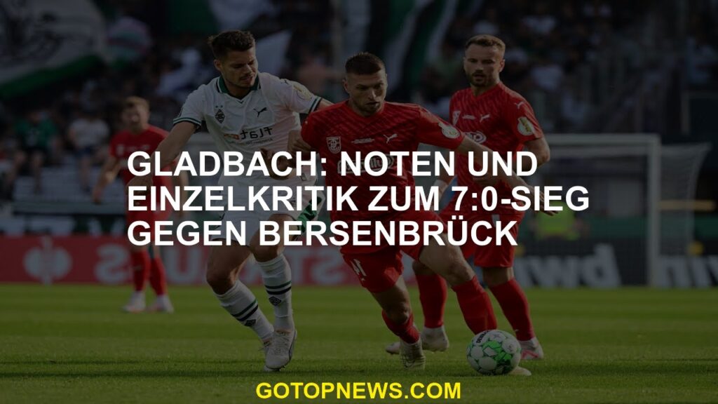 Gladbach: Noten und Einzelkritik zum 7:0-Sieg gegen Bersenbrück