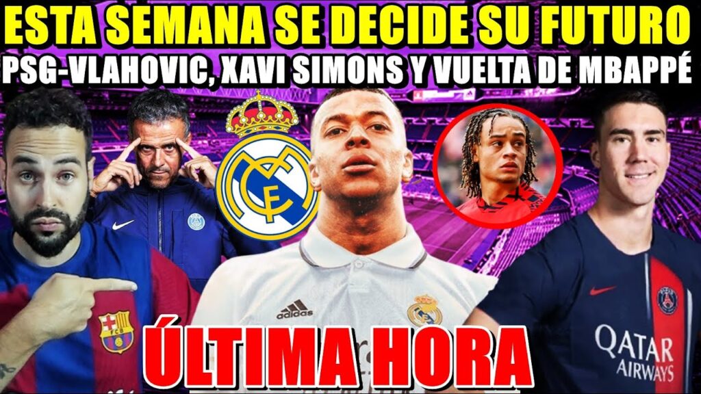 🚨ACUERDO PSG-VLAHOVIC ¿MBAPPÉ se VA? - XAVI SIMONS CLAVE en su FUTURO - ÚLTIMA HORA