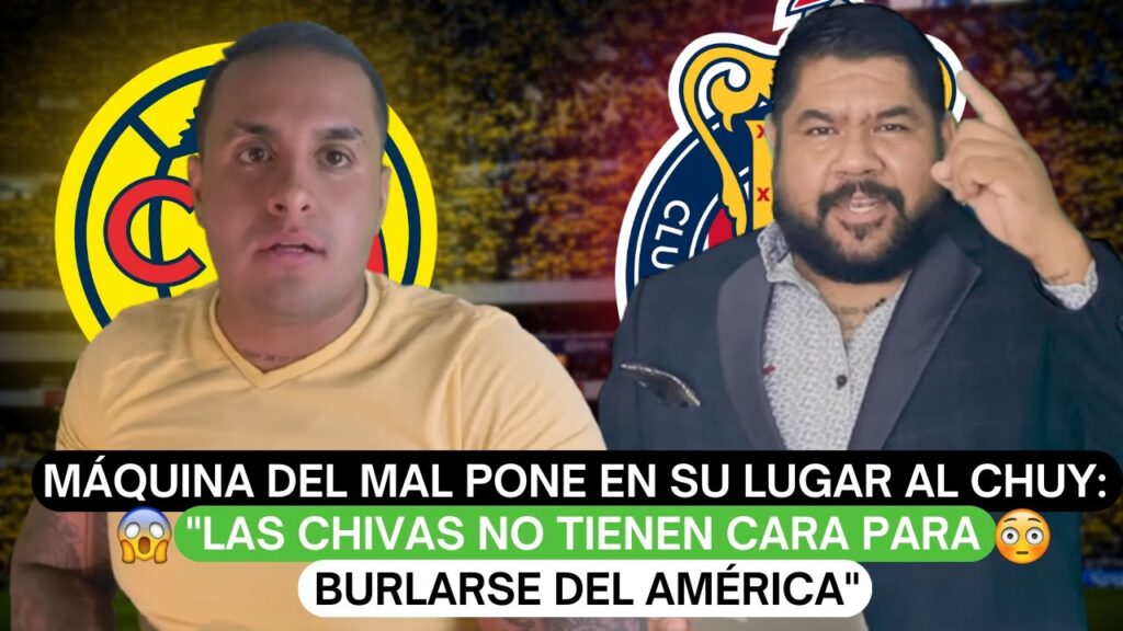 💥Máquina del mal pone en su lugar al Chuy: "Las Chivas no tienen cara para burlarse del América"😱
