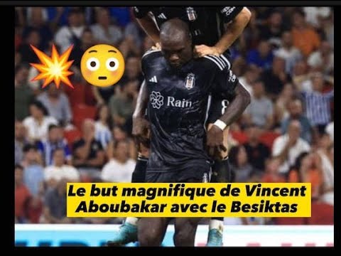 Le but magnifique de Vincent Aboubakar avec le Besiktas